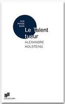 Couverture du livre « Le talent tueur » de Alexandre Holsteing aux éditions Lc Christophe Lucquin Editeur