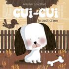 Couverture du livre « Cui-cui le petit chien » de Antonin Louchard aux éditions Seuil Jeunesse