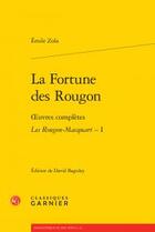 Couverture du livre « La fortune des Rougon ; oeuvres complètes ; les Rougon-Macquart t.1 » de Émile Zola aux éditions Classiques Garnier
