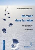 Couverture du livre « Marcher dans la neige ; un parcours en poésie » de Jean-Pierre Lemaire aux éditions Lessius