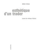 Couverture du livre « Esthétique d'un trader » de Didier Vivien aux éditions Sens Et Tonka