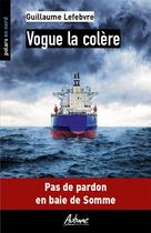 Couverture du livre « Vogue la colère : pas de pardon en Baie de Somme » de Guillaume Lefebvre aux éditions Aubane