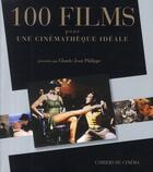Couverture du livre « 100 films pour une cinémathèque idéale » de Claude-Jean Philippe aux éditions Cahiers Du Cinema