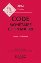 Couverture du livre « Code monétaire et financier : annoté et commenté (édition 2022) » de Jerome Lasserre Capdeville et Michel Storck aux éditions Dalloz