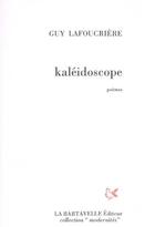 Couverture du livre « Kaléidoscope » de Guy Lafoucriere aux éditions La Bartavelle