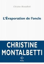 Couverture du livre « L'évaporation de l'oncle » de Christine Montalbetti aux éditions P.o.l