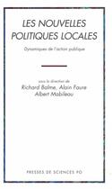 Couverture du livre « Les nouvelles politiques locales ; dynamiques de l'action publique » de Richard Balme et Albert Mabileau et Alain Faure aux éditions Presses De Sciences Po