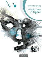 Couverture du livre « Le dernier chant d'Orphée » de Robert Silverberg aux éditions Actusf