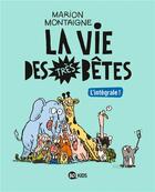 Couverture du livre « La vie des très bêtes : Intégrale t.1 et t.2 » de Marion Montaigne aux éditions Bd Kids
