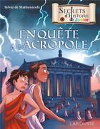 Couverture du livre « Secrets d'Histoire junior : enquête à l'Acropole » de Sylvie De Mathuisieulx aux éditions Larousse