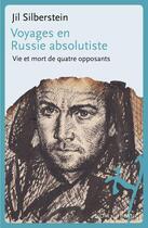 Couverture du livre « Voyages en Russie absolutiste : vie et mort de quatre opposants » de Jil Silberstein aux éditions Noir Sur Blanc