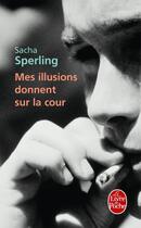 Couverture du livre « Mes illusions donnent sur la cour » de Sacha Sperling aux éditions Le Livre De Poche