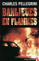 Couverture du livre « Banlieues en flammes » de Charles Pellegrini aux éditions Anne Carriere