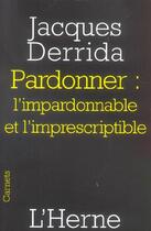 Couverture du livre « Les Cahiers De L'Herne ; Pardonner : L'Impardonnable Et L'Imprescriptible » de Jacques Derrida aux éditions L'herne