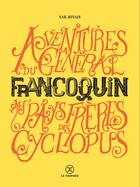 Couverture du livre « Aventures du général Francoquin au pays des frères Cyclopus » de Yak Rivais aux éditions Le Tripode