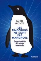 Couverture du livre « Les pingouins ne sont pas manchots ; encyclopédie du savoir inattendu » de Daniel Lacotte aux éditions Hachette Litteratures