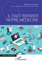Couverture du livre « Il faut réparer notre médecine » de Michel Caudry et Dolores Lina Torres aux éditions L'harmattan