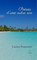 Couverture du livre « Poésies d'une autre rive » de Lucien Pouzoulet aux éditions Le Lys Bleu
