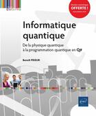 Couverture du livre « Informatique quantique ; de la physique quantique à la programmation quantique en Q# » de Benoit Prieur aux éditions Eni