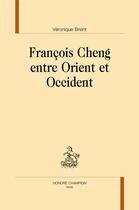 Couverture du livre « François Cheng entre Orient et Occident » de Veronique Brient aux éditions Honore Champion
