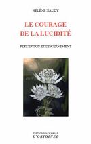 Couverture du livre « Le courage de la lucidité ; perception et dicernement » de Helene Naudy aux éditions Accarias-originel