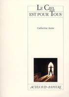 Couverture du livre « Le ciel est pour tous » de Catherine Anne aux éditions Actes Sud