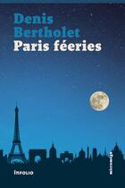 Couverture du livre « Paris féeries » de Denis Bertholet aux éditions Infolio