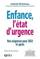 Couverture du livre « Enfance, l'état d'urgence : nos exigences pour 2022 et après » de Collectif aux éditions Eres