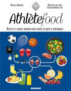 Couverture du livre « Athlètefood ; recettes et conseils nutrition pour sportifs en quête de performance » de Nicolas Aubineau aux éditions Mango