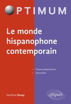 Couverture du livre « Le monde hispanophone contemporain ; classes préparatoires, universités » de Sandrine Douay aux éditions Ellipses Marketing