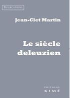 Couverture du livre « Le siècle Deleuzien » de Jean-Clet Martin aux éditions Kime