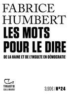 Couverture du livre « Les mots pour le dire ; de la haine et de l'insulte en démocratie » de Fabrice Humbert aux éditions Gallimard