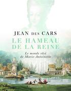 Couverture du livre « Le hameau de la reine ; le monde rêvé de Marie-Antoinette » de Jean Des Cars aux éditions Flammarion