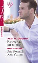 Couverture du livre « Par regret, par amour ; une éternité pour s'aimer » de Brenda Novak et Sarah M. Anderson aux éditions Harlequin