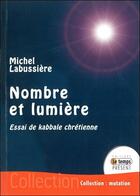Couverture du livre « Nombre et lumière ; essai de Kabbale chrétienne » de Michel Labussiere aux éditions Temps Present