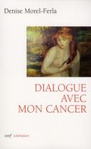 Couverture du livre « Dialogue avec mon cancer » de Denise Morel-Ferla aux éditions Cerf