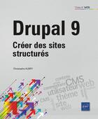 Couverture du livre « Drupal 9 : créer des sites structures » de Christophe Aubry aux éditions Eni