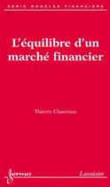 Couverture du livre « L'equilibre d'un marche financier (serie modeles financiers) » de Chauveau Thierry aux éditions Hermes Science Publications