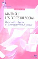 Couverture du livre « Maitriser les ecrits du social ; guide methodologie a l'usage des travailleurs sociaux » de Nathalie Mathieu aux éditions Ash