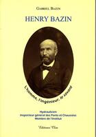 Couverture du livre « Henry Bazin ; l'homme, l'ingénieur, le savant » de Gabriel Bazin aux éditions Clea