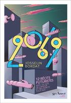 Couverture du livre « 2069 ; 12 récits futuristes avec du sexe, de l'amour et des robots tout nus » de Josselin Bordat aux éditions Anne Carriere