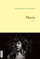 Couverture du livre « Maria » de Angelique Villeneuve aux éditions Grasset Et Fasquelle