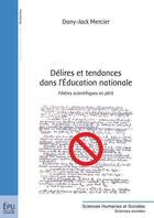 Couverture du livre « Délires et tendances dans l'Education nationale ; filières scientifiques en péril » de Dany-Jack Mercier aux éditions Publibook