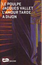 Couverture du livre « L'amour tarde à Dijon » de Jacques Vallet aux éditions Baleine