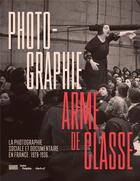 Couverture du livre « Photographie, arme de classe ; photographie sociale et documentaire en France, 1928-1936 » de  aux éditions Textuel