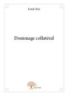 Couverture du livre « Dommage collatéral » de Fateh Ibri aux éditions Edilivre