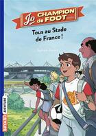Couverture du livre « Jo, champion de foot T.3 ; tous au stade de France ! » de Timothe Le Boucher et Sylvain Zorzin aux éditions Bayard Jeunesse