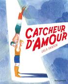 Couverture du livre « Catcheur d'amour » de Gala Vanson aux éditions Seuil Jeunesse