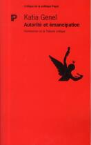 Couverture du livre « Autorité et émancipation ; Horkheimer et la théorie critique » de Katia Genel aux éditions Payot