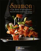 Couverture du livre « Saumon, un mets d'exception ; plus de 60 recettes savoureuses et originales » de Michel Giard aux éditions Artemis